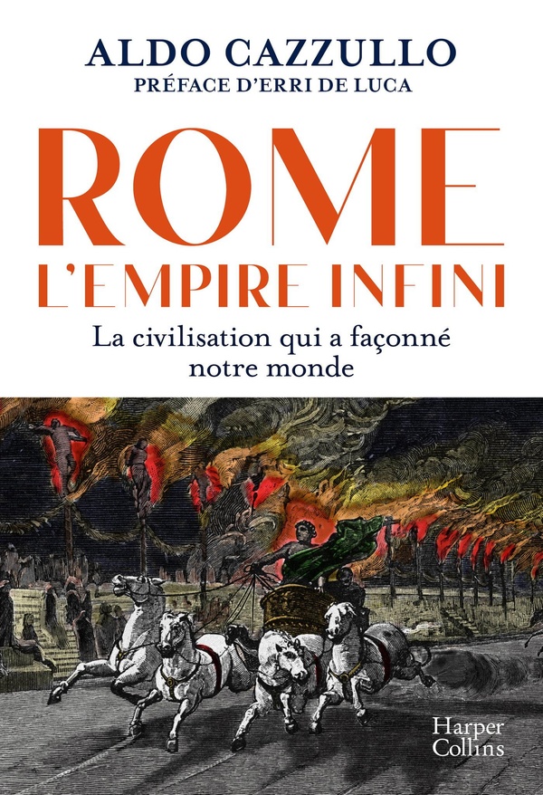 ROME : L'EMPIRE INFINI. - LA CIVILISATION QUI A FACONNE NOTRE MONDE - AVEC LA PREFACE D'ERRI DE LUCA