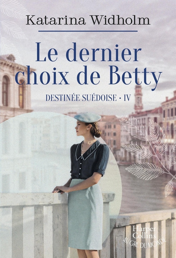 DESTINEE SUEDOISE - T04 - LE DERNIER CHOIX DE BETTY - DESTINEE SUEDOISE T4 - LE FINAL EMOUVANT DE LA