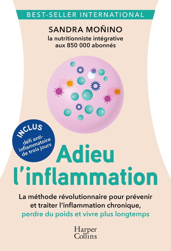 ADIEU L'INFLAMMATION - LE GUIDE SANTE REVOLUTIONNAIRE ANTI-INFLAMMATOIRE : LA NUTRITION COMME MEDECI