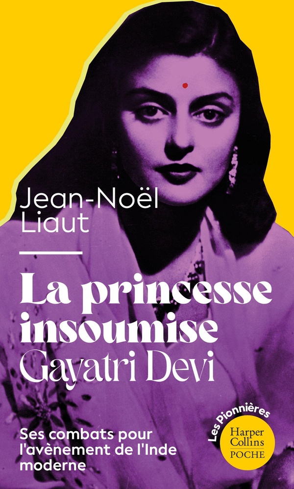 LA PRINCESSE INSOUMISE : GAYATRI DEVI - LA BIOGRAPHIE D'UNE PRINCESSE INDIENNE FEMINISTE AVANT L'HEU