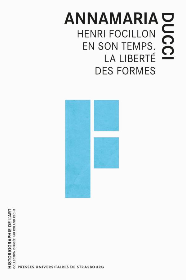 HENRI FOCILLON EN SON TEMPS. LA LIBERTE DES FORMES