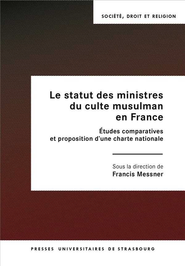 LE STATUT DES MINISTRES DU CULTE MUSULMAN EN FRANCE. ETUDES COMPARATI VES ET PROPOSITION D'UNE CHART
