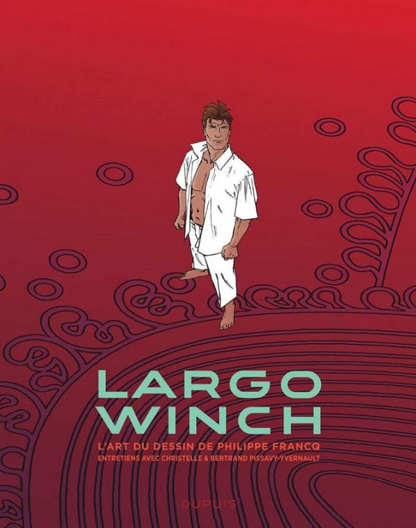 LARGO WINCH - ENTRETIENS - L'ART DU DESSIN DE PHILIPPE FRANCQ