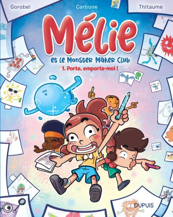 MELIE ET LE MONSTER MAKER CLUB - TOME 1 - PORTE, EMPORTE-MOI !