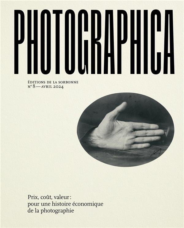 PHOTOGRAPHICA N 8 - AVRIL 2024 - PRIX, COUT, VALEUR : POUR UNE HISTOIRE ECONOMIQUE DE LA PHOTOGRAPHI