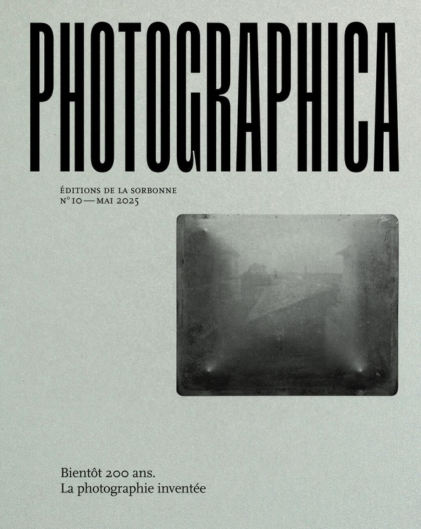 PHOTOGRAPHICA NO 10 - BIENTOT 200 ANS. LA PHOTOGRAPHIE INVENTEE