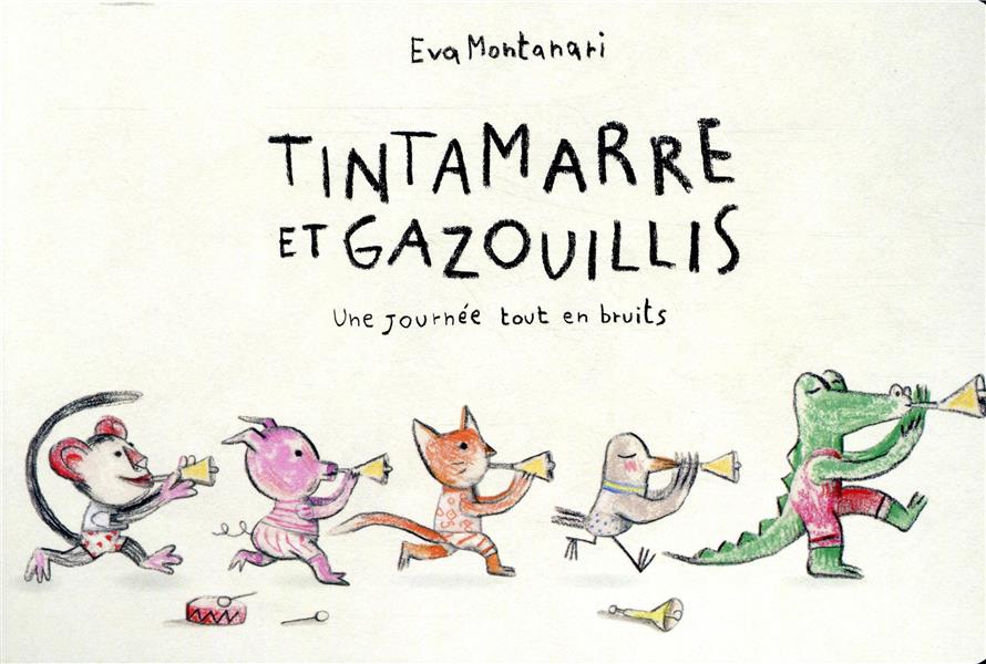 TINTAMARRE ET GAZOUILLIS - UNE JOURNEE TOUT EN BRUITS