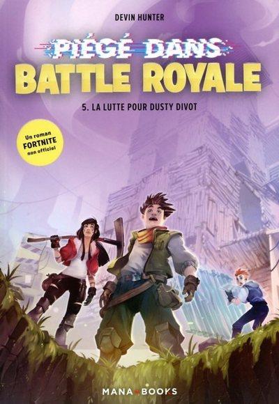 PIEGE DANS BATTLE ROYALE T05 : LA LUTTE POUR DUSTY DIVOT - VOL05