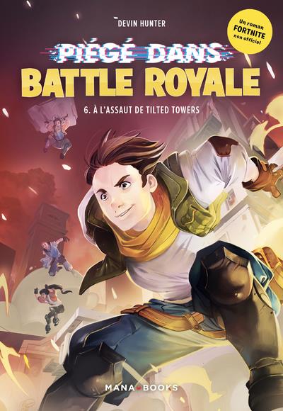 PIEGE DANS BATTLE ROYALE T06 : A L'ASSAUT DE TILTED TOWERS - VOL06