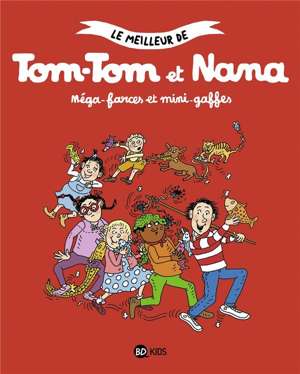 LE MEILLEUR DE TOM-TOM ET NANA, TOME 07 - MEGA-FARCES ET MINI-GAFFES