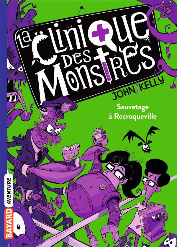 LA CLINIQUE DES MONSTRES, TOME 02 - SAUVETAGE A RECROQUEVILLE