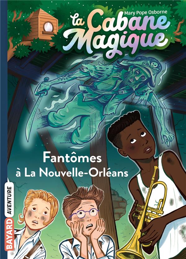 LA CABANE MAGIQUE, TOME 37 - FANTOMES A LA NOUVELLE-ORLEANS