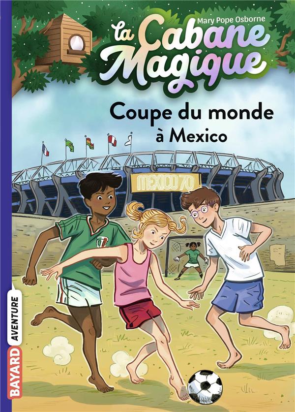 LA CABANE MAGIQUE, TOME 47 - COUPE DU MONDE A MEXICO