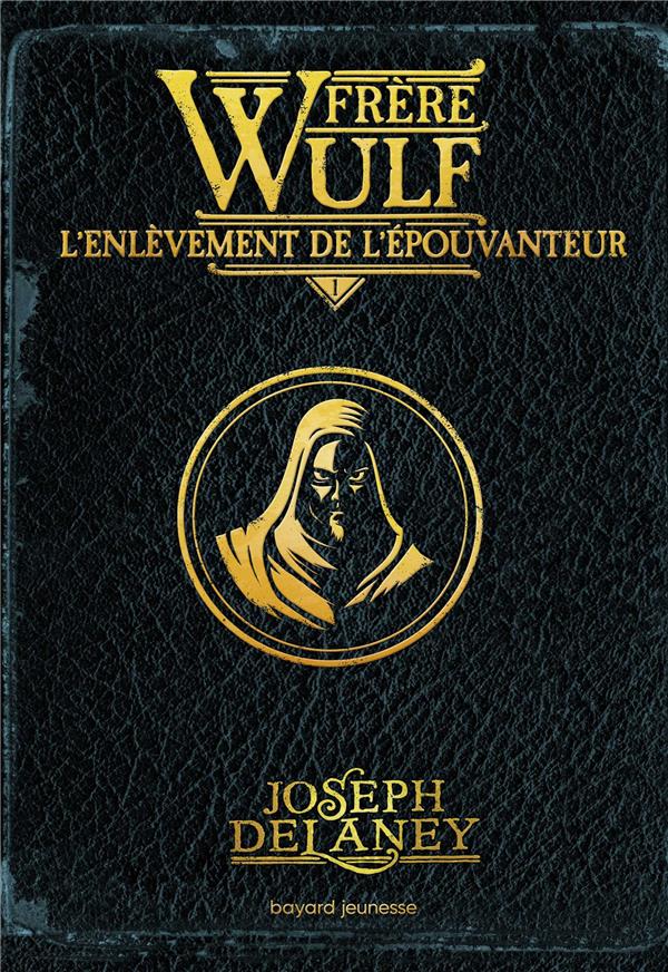 FRERE WULF, TOME 01 - L'ENLEVEMENT DE L'EPOUVANTEUR