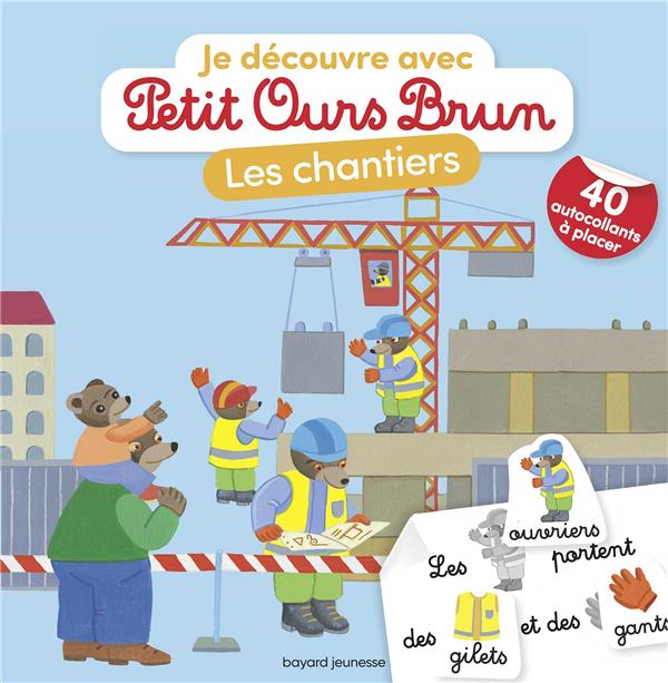 JE DECOUVRE LES CHANTIERS AVEC PETIT OURS BRUN