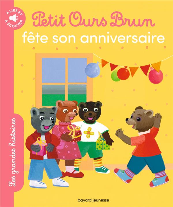 PETIT OURS BRUN FETE SON ANNIVERSAIRE - LES GRANDES HISTOIRES A LIRE ET A ECOUTER