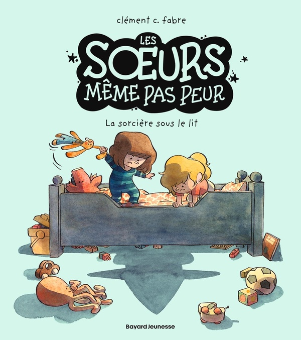 LES S URS MEME PAS PEUR - LES SOEURS MEME PAS PEUR, TOME 01 - LA SORCIERE SOUS LE LIT