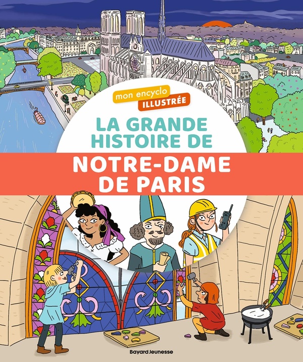 MON ENCYCLO ILLUSTREE. LA GRANDE HISTOIRE DE NOTRE-DAME DE PARIS