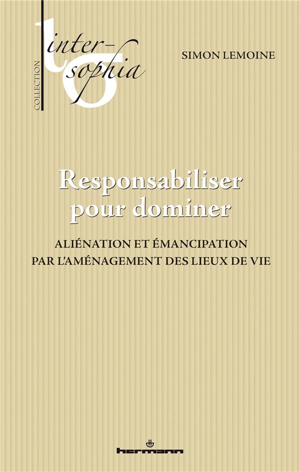 RESPONSABILISER POUR DOMINER - ALIENATION ET EMANCIPATION PAR L'AMENAGEMENT DES LIEUX DE VIE