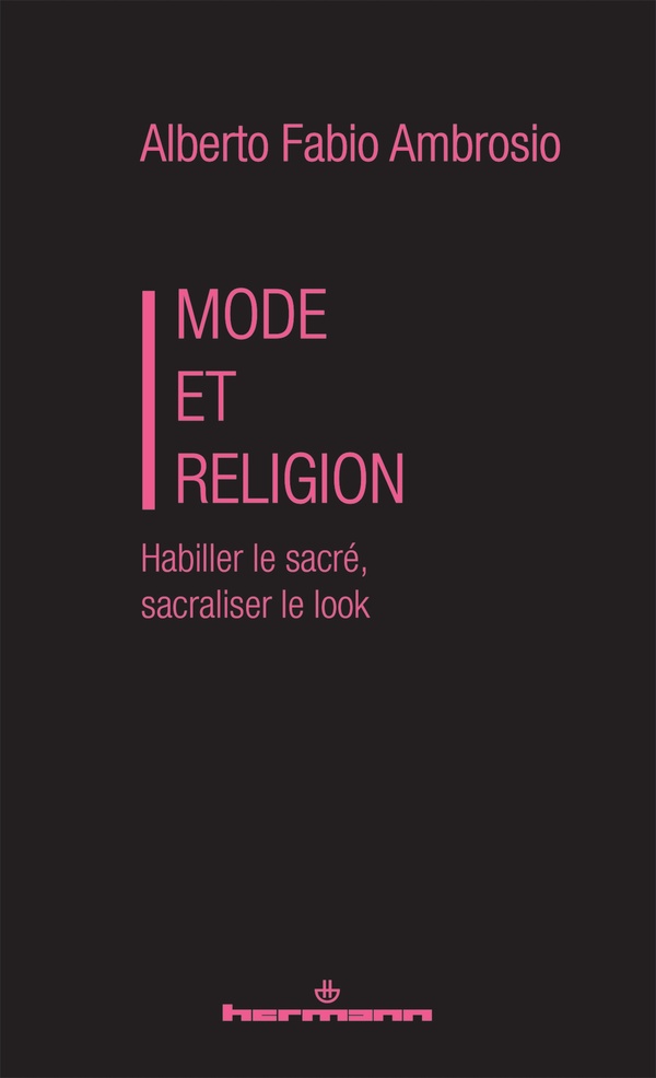 MODE ET RELIGION - HABILLER LE SACRE, SACRALISER LE LOOK