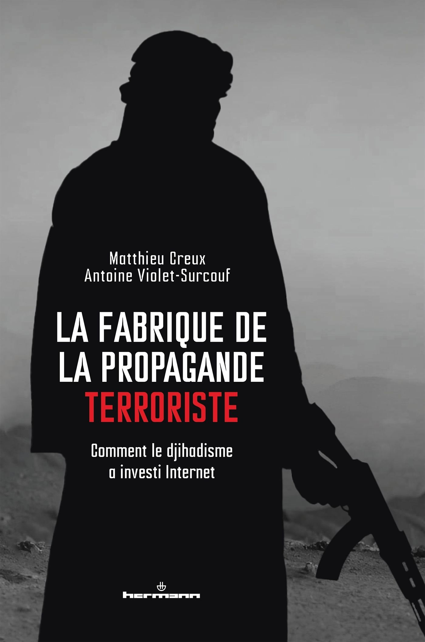 LA FABRIQUE DE LA PROPAGANDE TERRORISTE - COMMENT LE DJIHADISME A INVESTI INTERNET