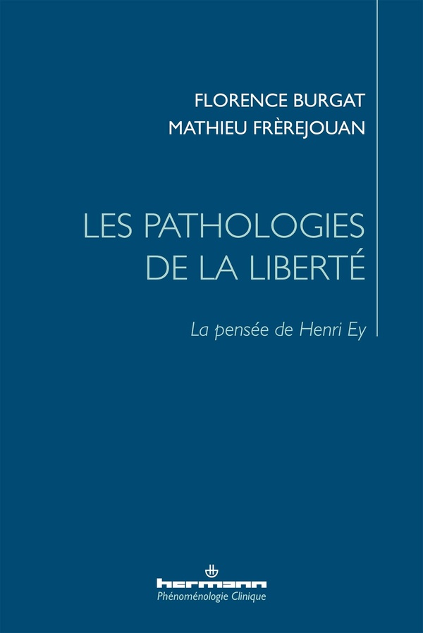 LES PATHOLOGIES DE LA LIBERTE - LA PENSEE DE HENRI EY