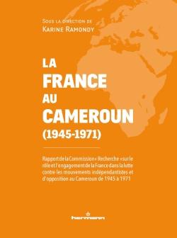 LA FRANCE AU CAMEROUN (1945-1971) - RAPPORT DE LA COMMISSION "RECHERCHE"