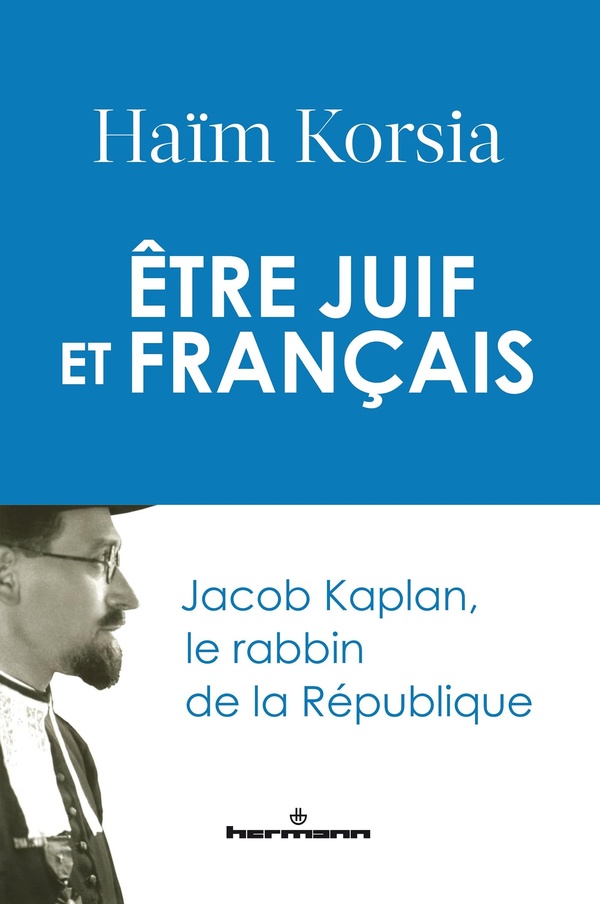 ETRE JUIF ET FRANCAIS : JACOB KAPLAN, LE RABBIN DE LA REPUBLIQUE