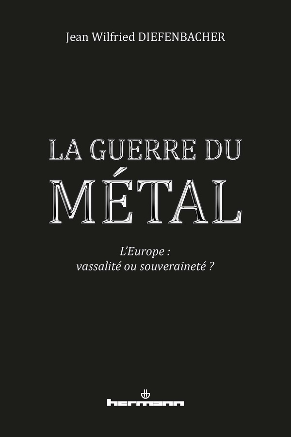 LA GUERRE DU METAL - L'EUROPE : VASSALITE OU SOUVERAINETE ?