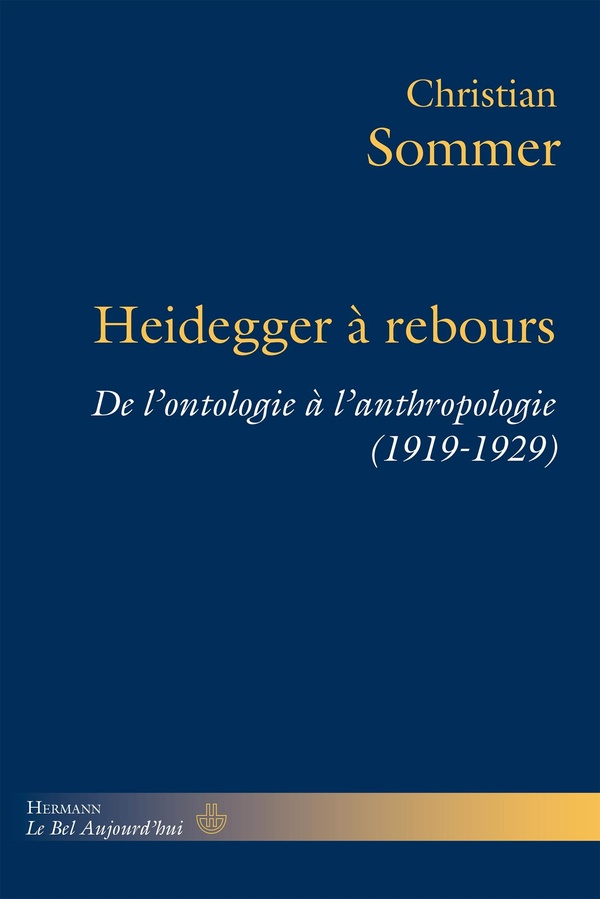 HEIDEGGER A REBOURS - DE L'ONTOLOGIE A L'ANTHROPOLOGIE (1919-1929)