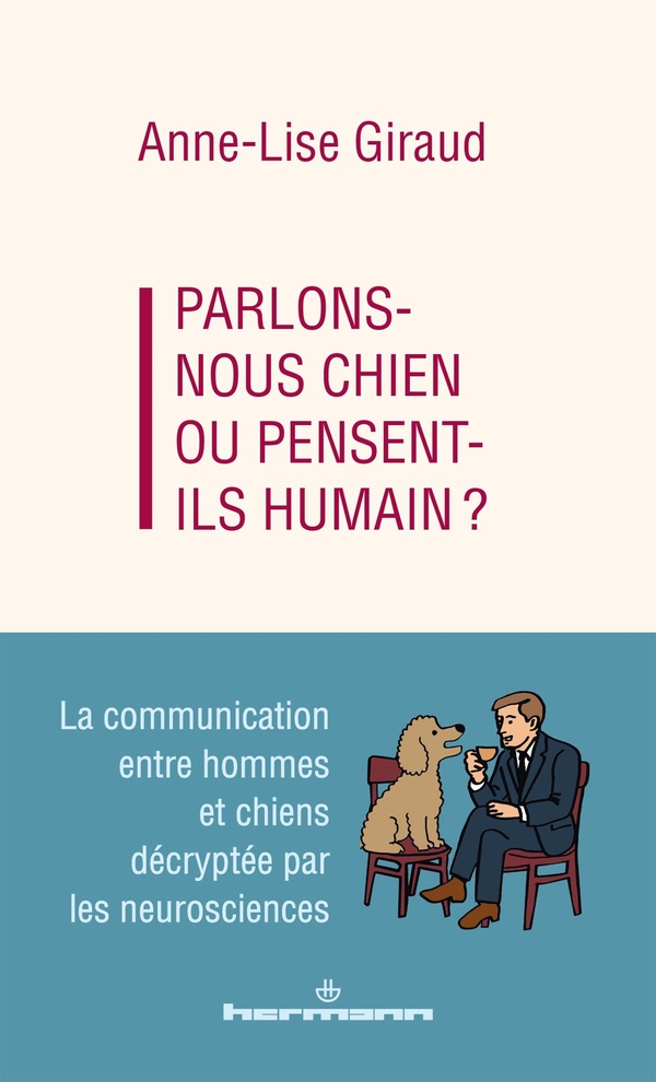 PARLONS-NOUS CHIEN OU PENSENT-ILS HUMAIN ? - LA COMMUNICATION ENTRE HOMMES ET CHIENS DECRYPTEE PAR L