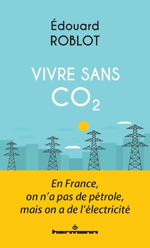 VIVRE SANS CO2 : EN FRANCE, ON N'A PAS DE PETROLE, MAIS ON A DE L'ELECTRICITE