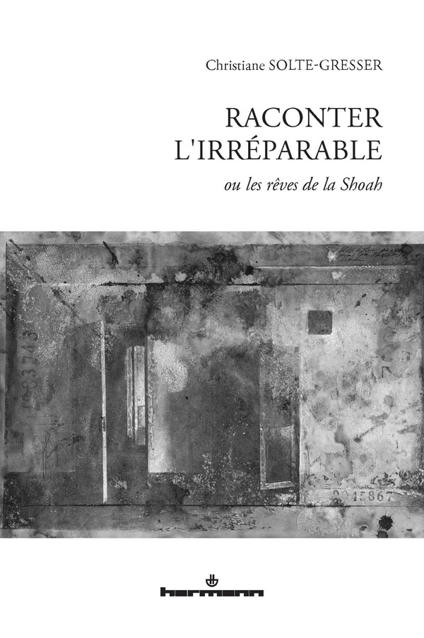 RACONTER L'IRREPARABLE - OU LES REVES DE LA SHOAH