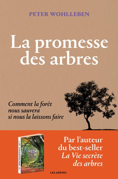 LA PROMESSE DES ARBRES - COMMENT LA FORET NOUS SAUVERA SI NOUS LA LAISSONS FAIRE