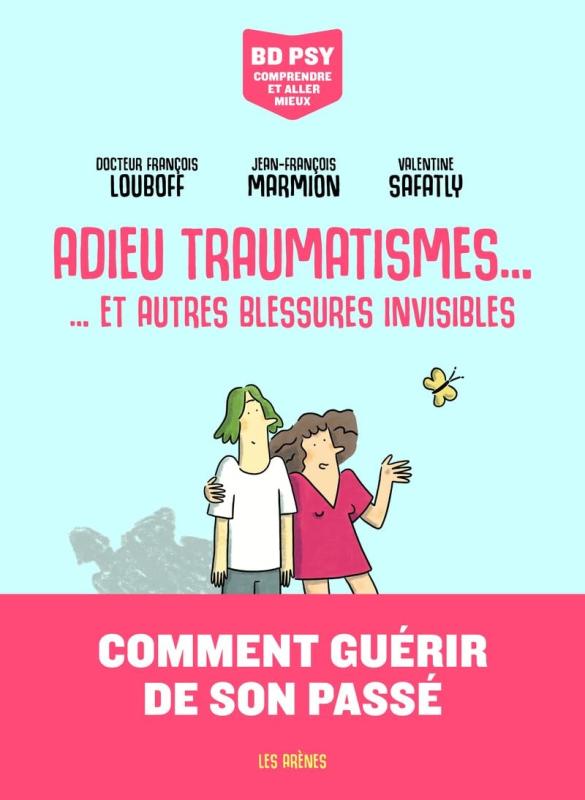 BD PSY  COMPRENDRE ET ALLER MIEUX - ADIEU TRAUMATISMES... - ... ET AUTRES BLESSURES INVISIBLES