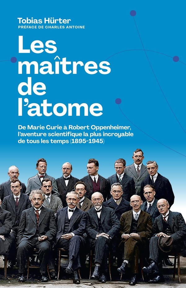 LES MAITRES DE L'ATOME - DE M. CURIE A R. OPPENHEIMER, L'AVENTURE SCIENTIFIQUE LA PLUS INCROYABLE DE