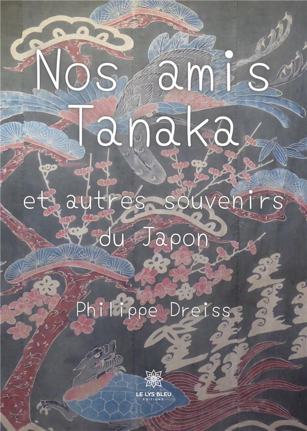 NOS AMIS TANAKA - ET AUTRES SOUVENIRS DU JAPON