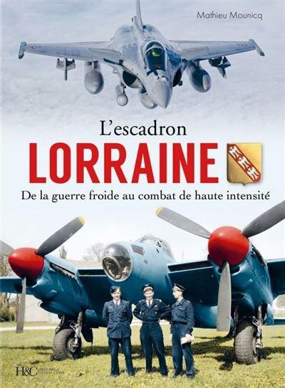 L'ESCADRON LORRAINE AU COMBAT - TOME 2 : DE LA GUERRE FROIDE AU COMBAT DE HAUTE INTENSITE 1945-2022