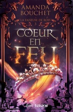 LA FAISEUSE DE ROI - T03 - COEUR EN FEU - LA FAISEUSE DE ROIS 3