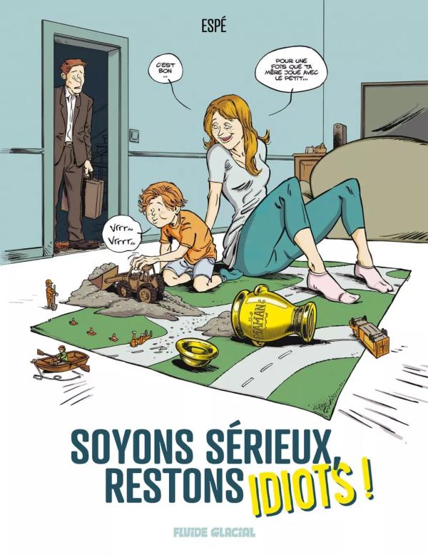 SOYONS SERIEUX, RESTONS IDIOTS ! - T01 - SOYONS SERIEUX, RESTONS IDIOTS !