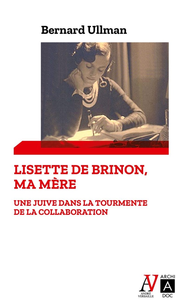 UNE JUIVE DANS LA TOURMENTE DE LA COLLABORATION - LISETTE DE BRINON, MA MERE