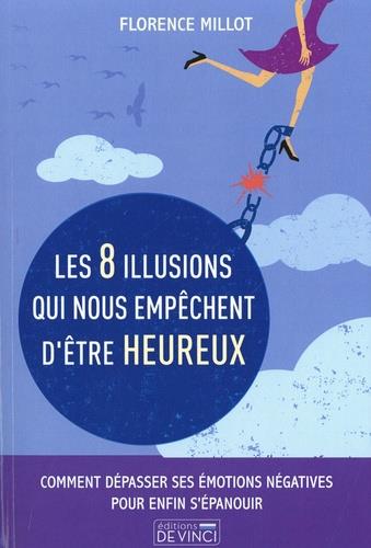 LES 8 ILLUSIONS QUI NOUS EMPECHENT D'ETRE HEUREUX