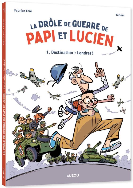 LA DROLE DE GUERRE DE PAPI ET LUCIEN - TOME 1 - DESTINATION : LONDRES !