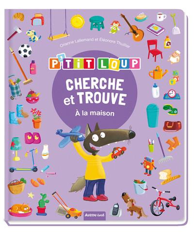 CHERCHE ET TROUVE DES TOUT-PETITS - P'TIT LOUP - A LA MAISON