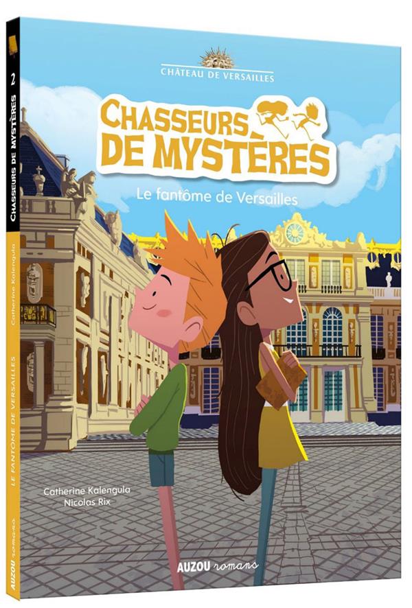 CHASSEURS DE MYSTERES - T02 - CHASSEURS DE MYSTERES - LE FANTOME DE VERSAILLES