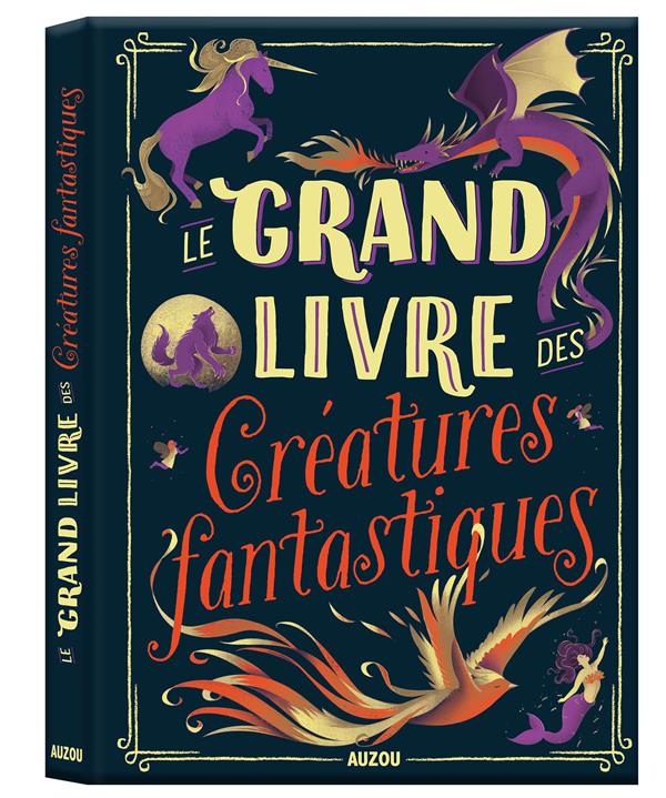 LE GRAND LIVRE DES CREATURES FANTASTIQUES