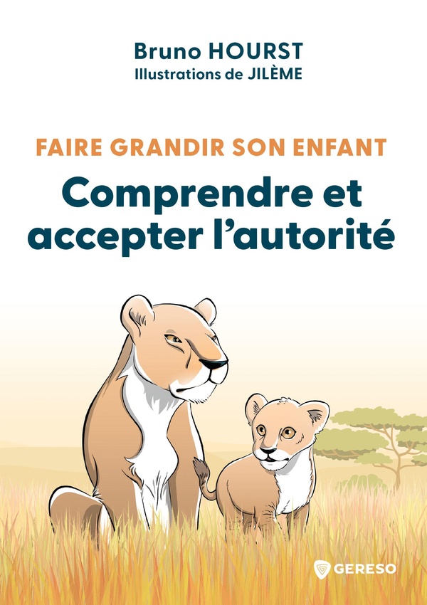 FAIRE GRANDIR SON ENFANT - COMPRENDRE ET ACCEPTER L'AUTORITE
