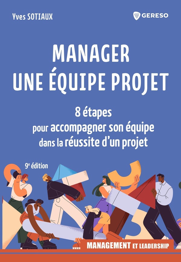 MANAGER UNE EQUIPE PROJET - 8 ETAPES POUR ACCOMPAGNER SON EQUIPE DANS LA REUSSITE D'UN PROJET