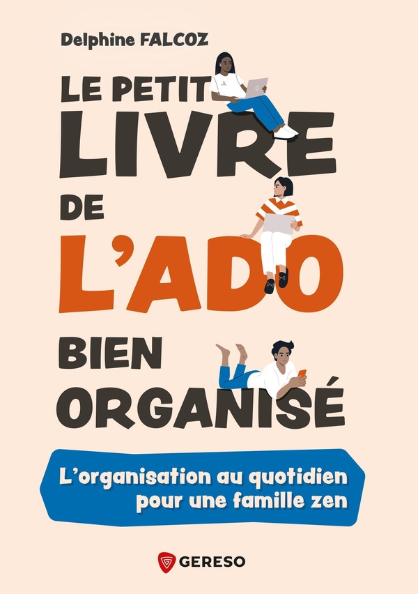 LE PETIT LIVRE DE L'ADO BIEN ORGANISE - L'ORGANISATION AU QUOTIDIEN POUR UNE FAMILLE ZEN