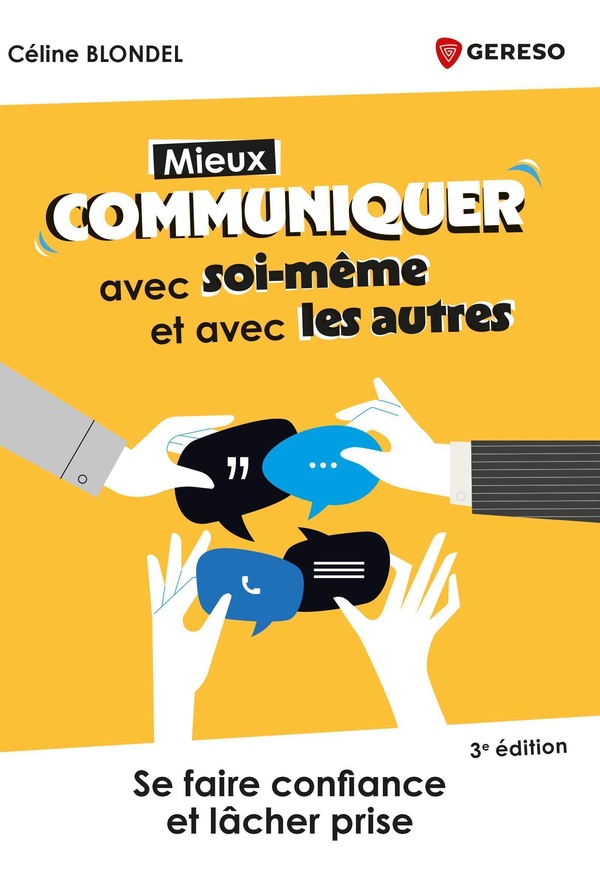 MIEUX COMMUNIQUER AVEC SOI-MEME ET AVEC LES AUTRES - SE FAIRE CONFIANCE ET LACHER PRISE